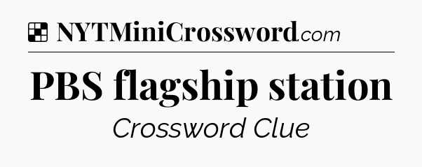 Solution: PBS flagship station - NYT Crossword