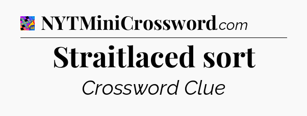 Straitlaced sort Crossword Clue