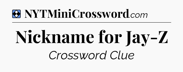 Solution: Nickname for Jay-Z - NYT Mini Crossword