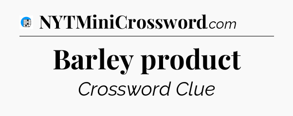 Barley product Crossword Clue