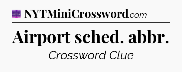 Airport sched. abbr - Thomas Joseph Crossword