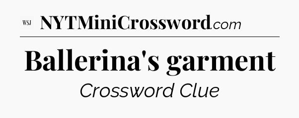 Ballerina's garment - WSJ Crossword
