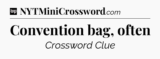Convention bag, often Crossword Clue