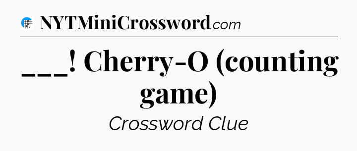 ___! Cherry-O (counting game) Crossword Clue