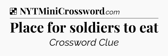 Solution: Place for soldiers to eat - NYT Crossword