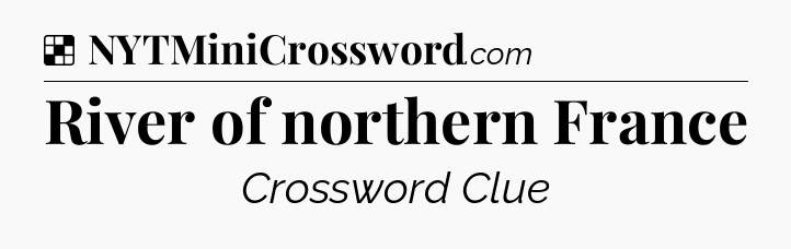 Solution: River of northern France - NYT Crossword