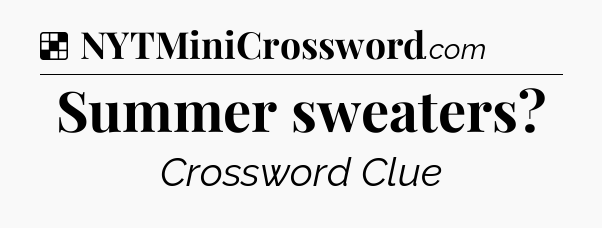 Solution: Summer sweaters - NYT Crossword