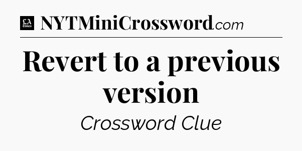 Revert to a previous version - LA Times Crossword