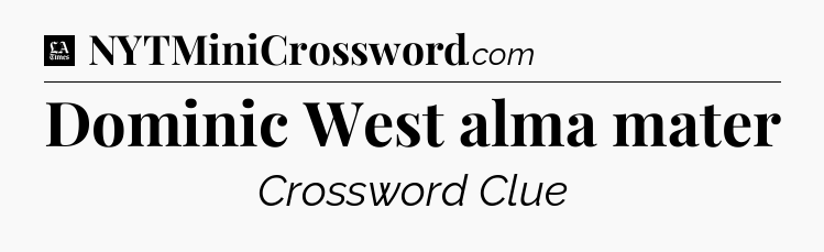 Dominic West alma mater - LA Times Crossword