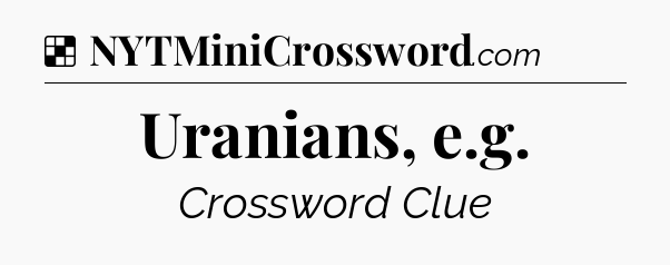 Solution: Uranians, e.g - NYT Crossword