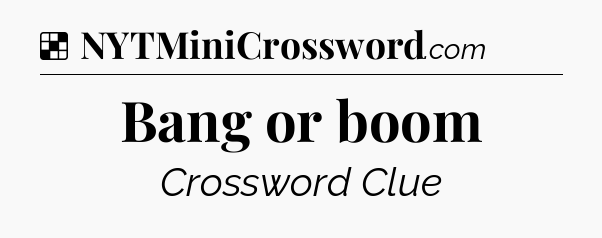 Solution: Bang or boom - NYT Crossword