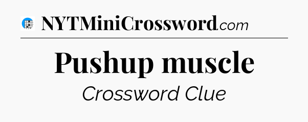 Pushup muscle Crossword Clue