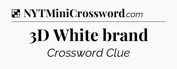 Solution: 3D White brand - NYT Crossword