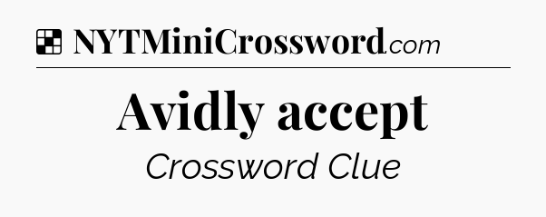 Solution: Avidly accept - NYT Crossword