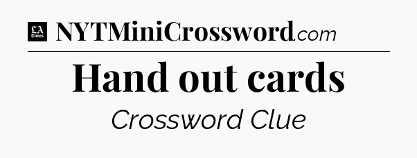 Hand out cards - LA Times Crossword