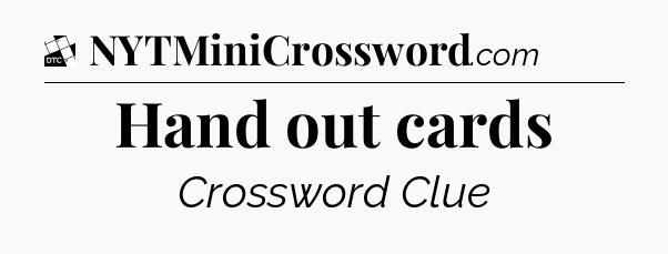 Hand out cards - Daily Themed Mini Crossword