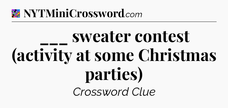 ___ sweater contest (activity at some Christmas parties) Crossword Clue