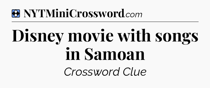 Solution: Disney movie with songs in Samoan - NYT Mini Crossword