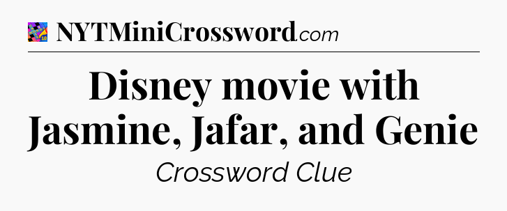 Disney movie with Jasmine, Jafar, and Genie Crossword Clue