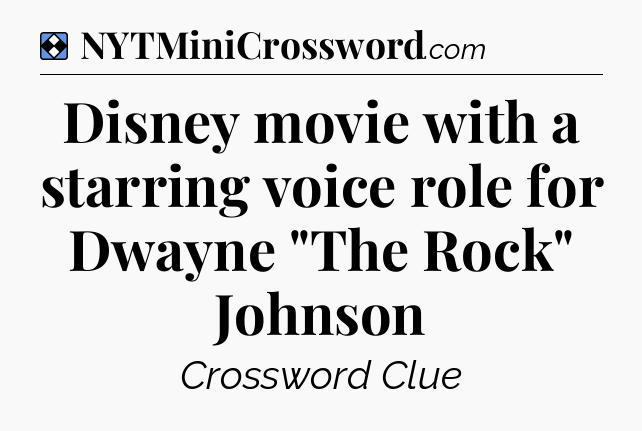 Solution: Disney movie with a starring voice role for Dwayne 