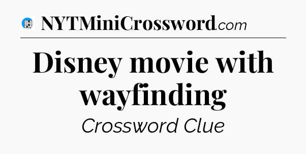 Disney movie with wayfinding Crossword Clue