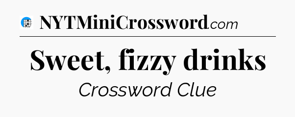 Sweet, fizzy drinks Crossword Clue