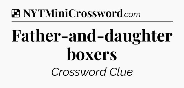 Solution: Father-and-daughter boxers - NYT Crossword