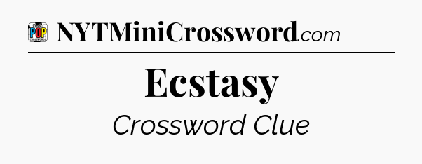 Ecstasy Crossword Clue