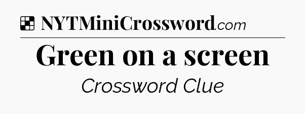Solution: Green on a screen - NYT Crossword