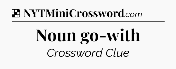 Solution: Noun go-with - NYT Crossword