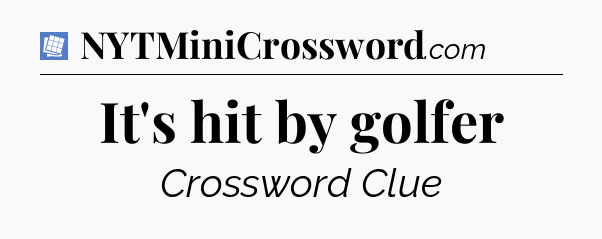 It's hit by golfer Puzzle Page Crossword Clue