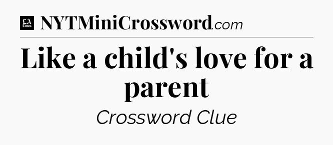 Like a child's love for a parent - LA Times Crossword