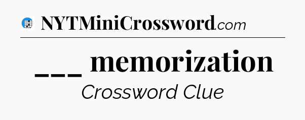 ___ memorization Crossword Clue