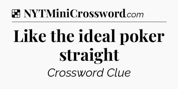 Solution: Like the ideal poker straight - NYT Crossword