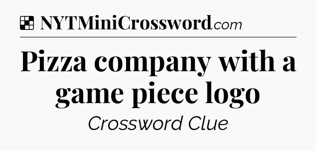 Solution: Pizza company with a game piece logo - NYT Crossword