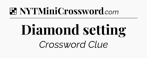 Solution: Diamond setting - NYT Crossword