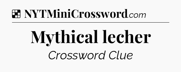 Solution: Mythical lecher - NYT Crossword