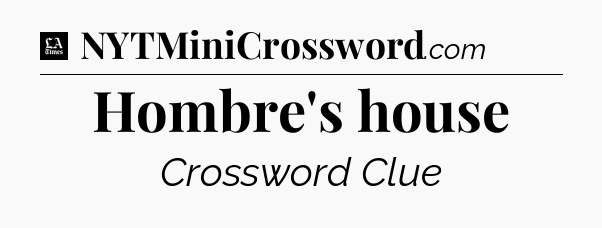 Hombre's house - LA Times Crossword
