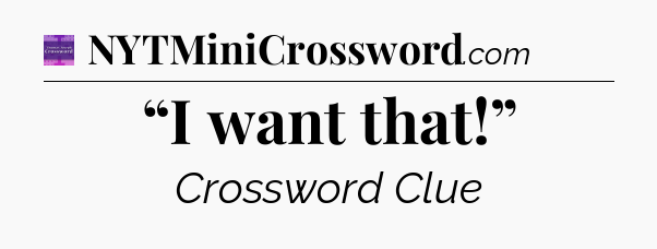 “I want that!” - Thomas Joseph Crossword