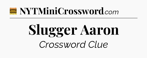 Slugger Aaron - Eugene Sheffer Crossword
