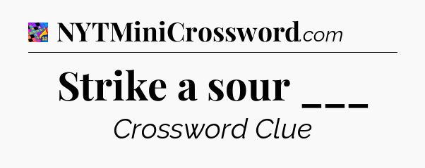 Strike a sour ___ Crossword Clue