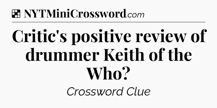 Solution: Critic's positive review of drummer Keith of the Who - NYT Crossword