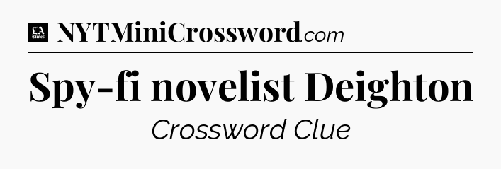 Spy-fi novelist Deighton - LA Times Crossword