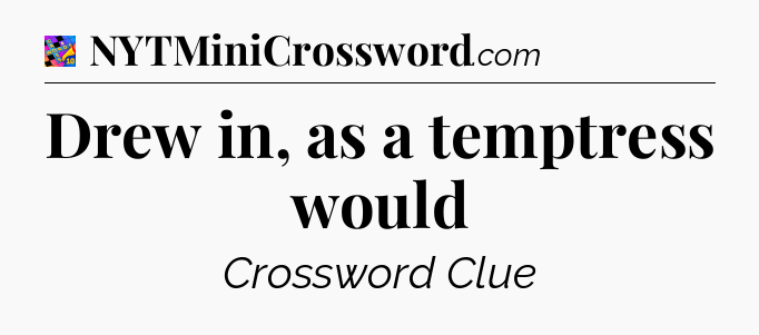 Drew in, as a temptress would Crossword Clue