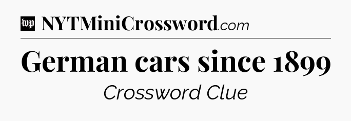 German cars since 1899 Crossword Clue