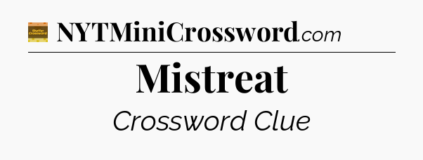 Mistreat - Eugene Sheffer Crossword