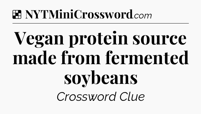 Solution: Vegan protein source made from fermented soybeans - NYT Crossword