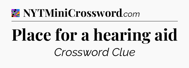 Place for a hearing aid Crossword Clue