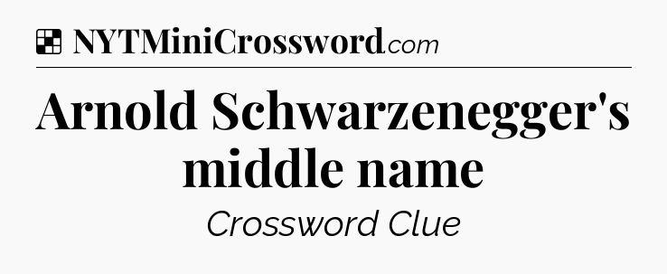Solution: Arnold Schwarzenegger's middle name - NYT Crossword