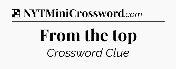 Solution: From the top - NYT Crossword